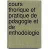 Cours Thorique Et Pratique de Pdagogie Et de Mthodologie door Thomas Braun