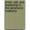 Crisis, Call, and Leadership in the Abrahamic Traditions door Stacy Johnson