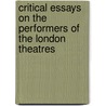 Critical Essays On The Performers Of The London Theatres by Thornton Leigh Hunt