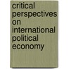 Critical Perspectives On International Political Economy door Onbekend