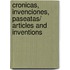 Cronicas, invenciones, paseatas/ Articles And Inventions