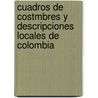Cuadros de Costmbres y Descripciones Locales de Colombia by Jos Joaqun Borda