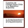 Cuestion De Limites Entre Chile Y La Republica Arjentina by Enviado Estraordinario Y. Ministro Plenip