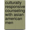 Culturally Responsive Counseling with Asian American Men door William Liu