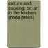 Culture And Cooking; Or, Art In The Kitchen (Dodo Press)