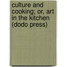 Culture And Cooking; Or, Art In The Kitchen (Dodo Press) door Catherine Owen