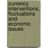 Currency Interventions, Fluctuations And Economic Issues by Unknown