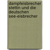 Dampfeisbrecher Stettin und die deutschen See-Eisbrecher by Andreas Westphalen