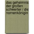 Das Geheimnis der Großen Schwerter / Die Nornenkönigin