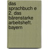 Das Sprachbuch E 2. Das bärenstarke Arbeitsheft. Bayern by Unknown