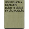 David Busch's Nikon D90 Guide To Digital Slr Photography door David Busch