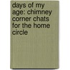 Days Of My Age: Chimney Corner Chats For The Home Circle door Onbekend