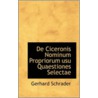 De Ciceronis Nominum Propriorum Usu Quaestiones Selectae by Gerhard Schrader