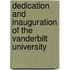 Dedication and Inauguration of the Vanderbilt University