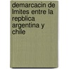 Demarcacin de Lmites Entre La Repblica Argentina y Chile door Estanislao Severo Zeballos