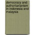 Democracy And Authoritarianism In Indonesia And Malaysia