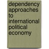 Dependency Approaches To International Political Economy door Vincent Mahler