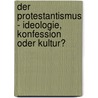 Der Protestantismus - Ideologie, Konfession oder Kultur? door Onbekend