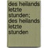 Des Heilands Letzte Stunden; Des Heilands Letzte Stunden