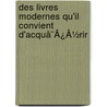 Des Livres Modernes Qu'Il Convient D'Acquã¯Â¿Â½Rir by Henri Bouchot