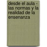 Desde El Aula - Las Normas y La Realidad de La Ensenanza door Raul E. de Titto