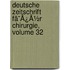 Deutsche Zeitschrift Fã¯Â¿Â½R Chirurgie, Volume 32