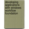 Developing Applications With Windows Workflow Foundation door Brian Noyes