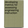 Developing Metrics For Assessing Engineering Instruction door Report from the Steering Committee for Evaluating Instructional Scholarship in Engineering