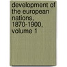 Development of the European Nations, 1870-1900, Volume 1 door John Holland Rose