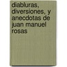 Diabluras, Diversiones, y Anecdotas de Juan Manuel Rosas door Onbekend