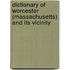 Dictionary Of Worcester (Massachusetts) And Its Vicinity