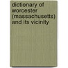 Dictionary Of Worcester (Massachusetts) And Its Vicinity door Franklin Pierce Rice
