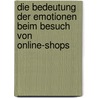 Die Bedeutung der Emotionen beim Besuch von Online-Shops door Gunnar Mau