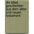 Die Bibel. Geschichten aus dem Alten und Neuen Testament