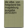 Die Elbe. Von Helgoland bis Magdeburg. Ausgabe 2010/2011 by Unknown
