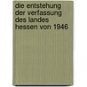 Die Entstehung der Verfassung des Landes Hessen von 1946 door Martin Will