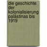 Die Geschichte der Kolonialisierung Palästinas bis 1919 door Curt Nawratzki