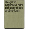 Die Gräfin Cagliostro oder die Jugend des Arsène Lupin door Maurice Leblanc