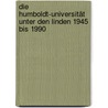 Die Humboldt-Universität Unter den Linden 1945 bis 1990 door Onbekend