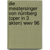 Die Meistersinger Von Nürnberg (oper In 3 Akten) Wwv 96 door Richard Wagner