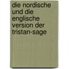 Die Nordische Und Die Englische Version Der Tristan-Sage door Eugen Kölbing