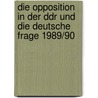 Die Opposition In Der Ddr Und Die Deutsche Frage 1989/90 by Andreas H. Apelt