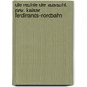 Die Rechte Der Ausschl. Priv. Kaiser Ferdinands-Nordbahn door Anton Bezecny