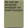 Die Welt der Wirtschaft enträtselt von André Fourçans by André Fourçans