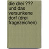 Die drei ??? und das versunkene Dorf (drei Fragezeichen) by Andre Marx