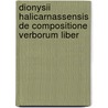 Dionysii Halicarnassensis de Compositione Verborum Liber by Franz Joseph Goeller