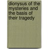 Dionysus Of The Mysteries And The Basis Of Their Tragedy by Edouard Schuré