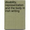 Disability, Representation and the Body in Irish Writing by Mark Mossman