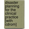 Disaster Planning For The Clinical Practice [with Cdrom] door Neil Baum