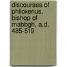 Discourses of Philoxenus, Bishop of Mabbgh, A.D. 485-519 by Sir Ernest Alfred Wallis Budge